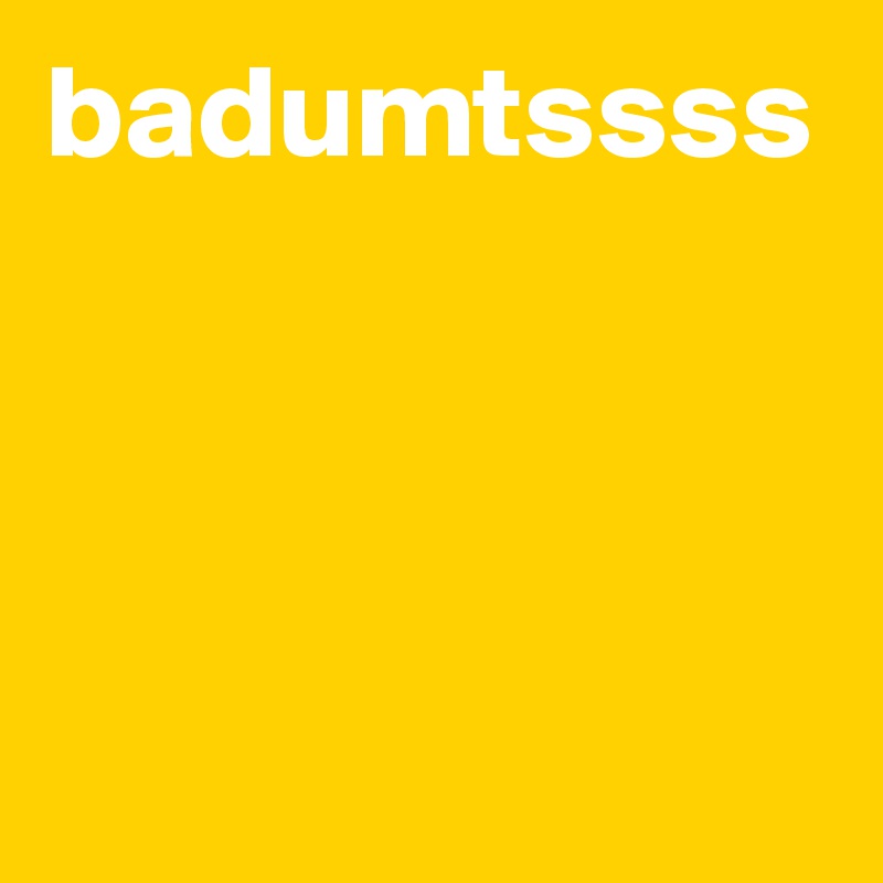 badumtssss