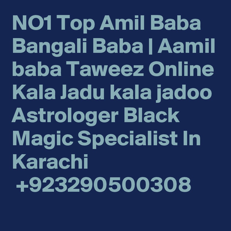 NO1 Top Amil Baba Bangali Baba | Aamil baba Taweez Online Kala Jadu kala jadoo Astrologer Black Magic Specialist In Karachi
 +923290500308 