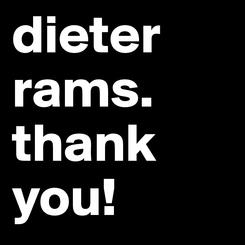 dieter rams.
thank
you!