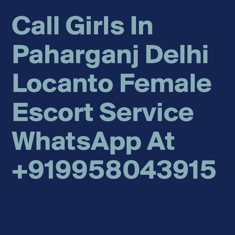 Call Girls In  Paharganj Delhi Locanto Female Escort Service WhatsApp At +919958043915