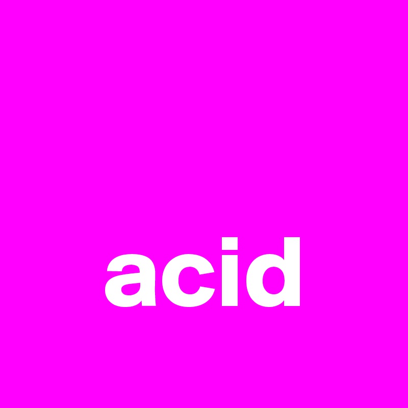     

    acid