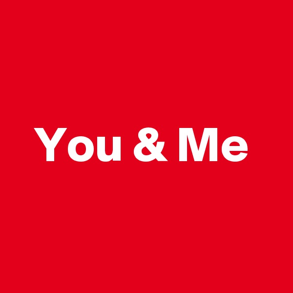 

  You & Me

