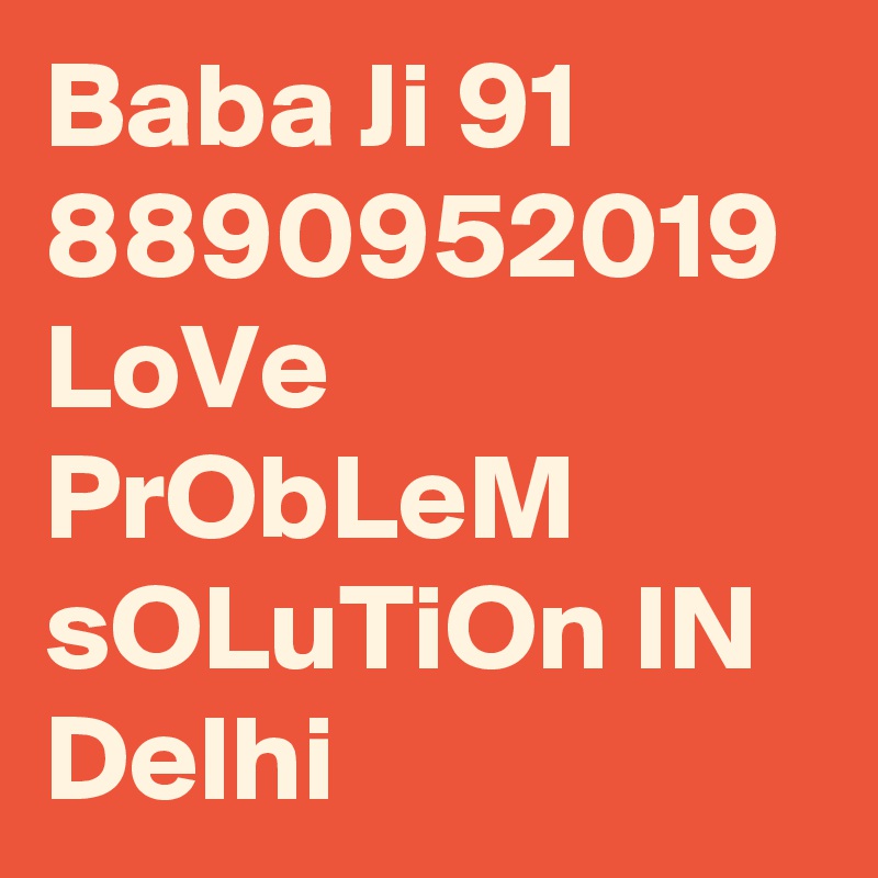 Baba Ji 91 8890952019 LoVe PrObLeM sOLuTiOn IN Delhi 