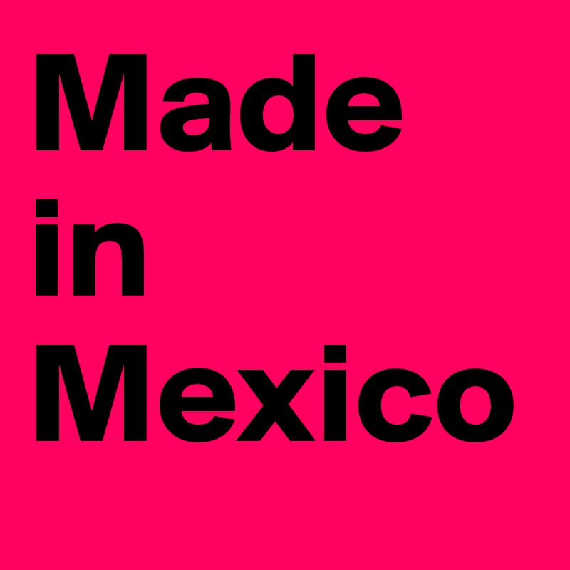 Made in Mexico
