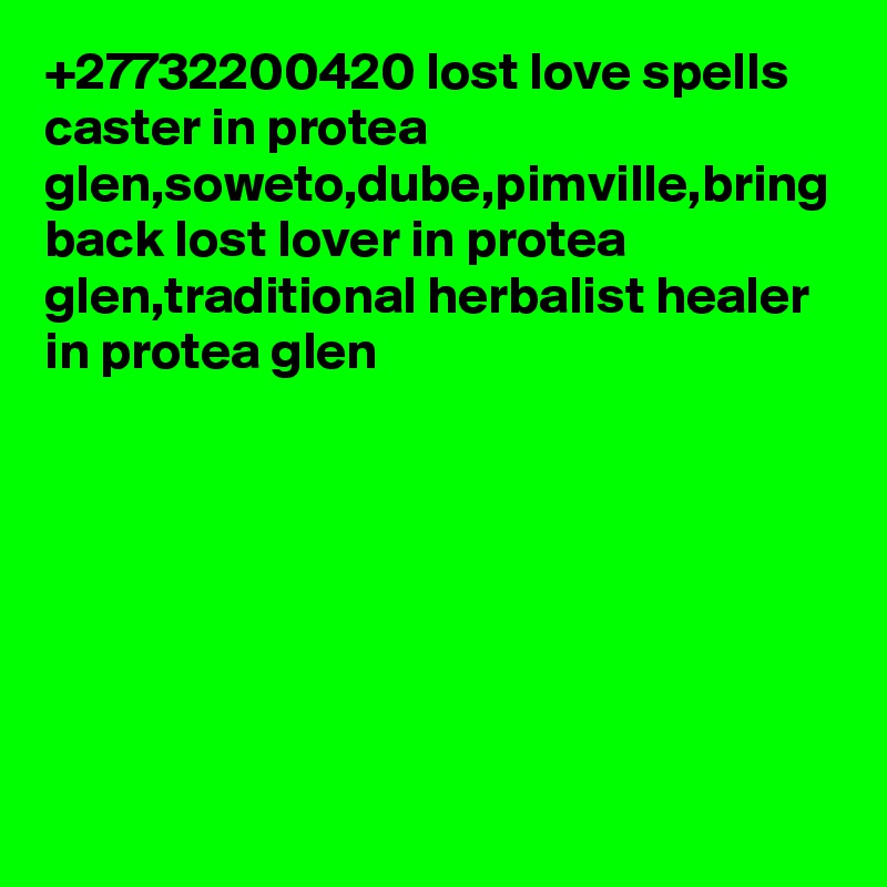 +27732200420 lost love spells caster in protea glen,soweto,dube,pimville,bring back lost lover in protea glen,traditional herbalist healer in protea glen