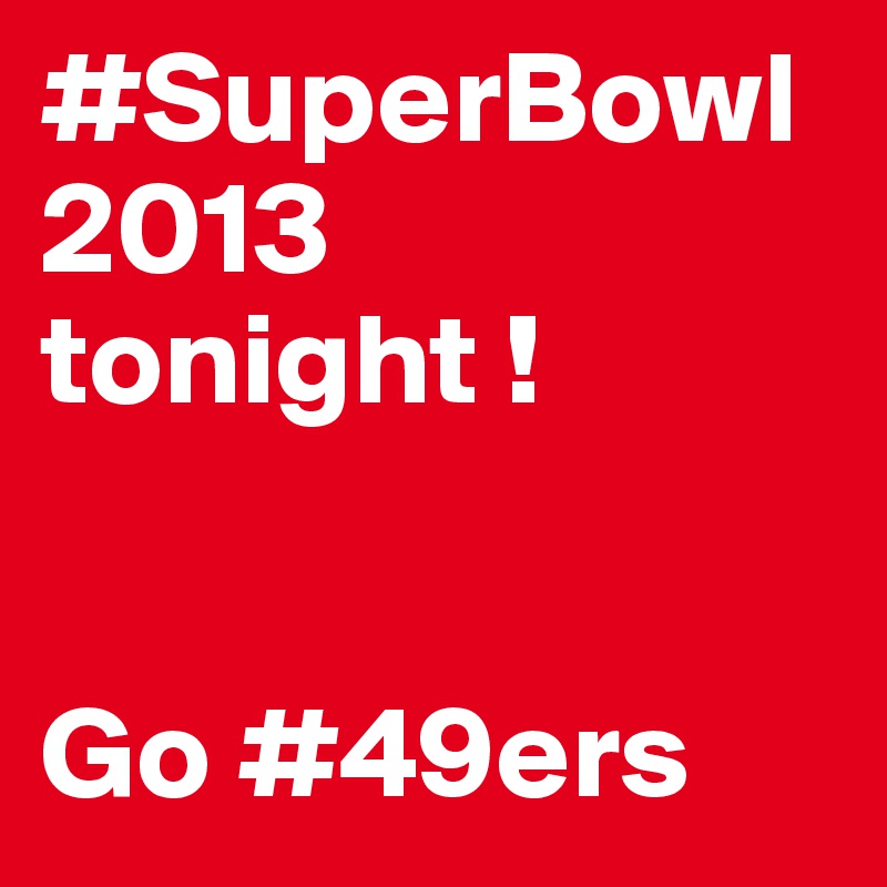 #SuperBowl2013 tonight !

           
Go #49ers 