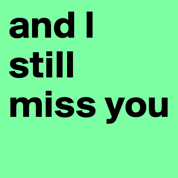 and l still miss you