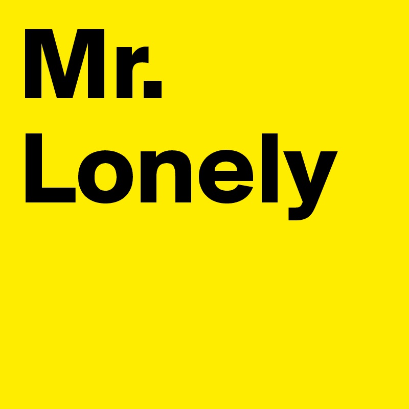 Mr. Lonely