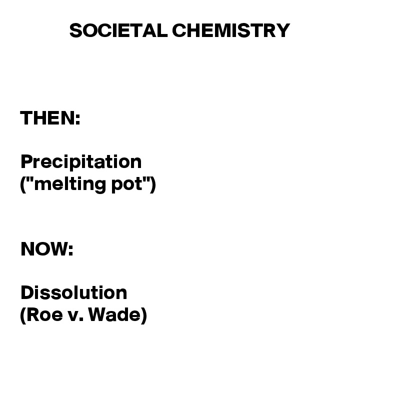 societal-chemistry-then-precipitation-melting-pot-now-dissolution