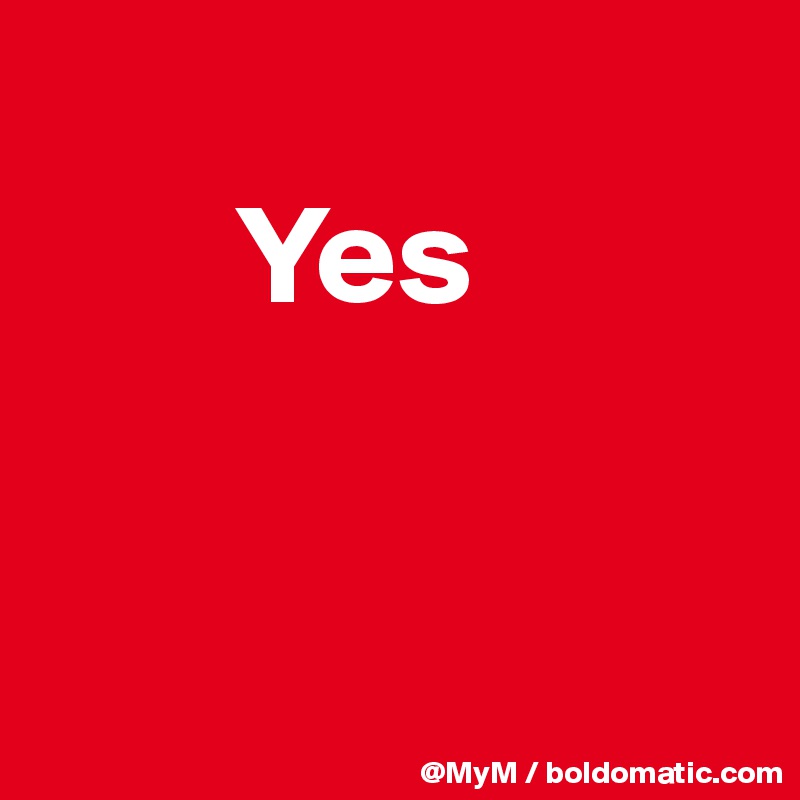 
       Yes



