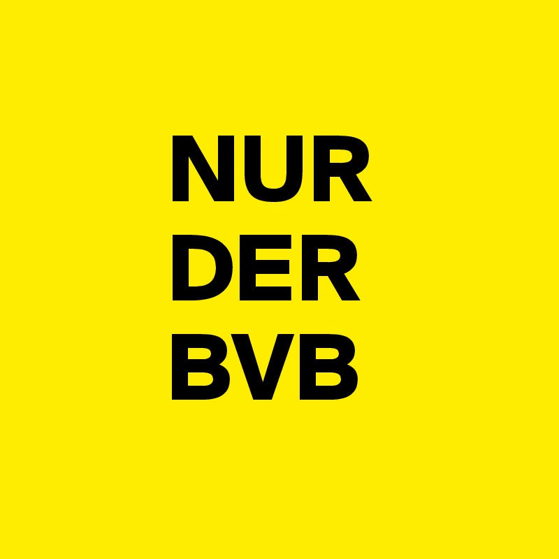    
       NUR
       DER
       BVB
