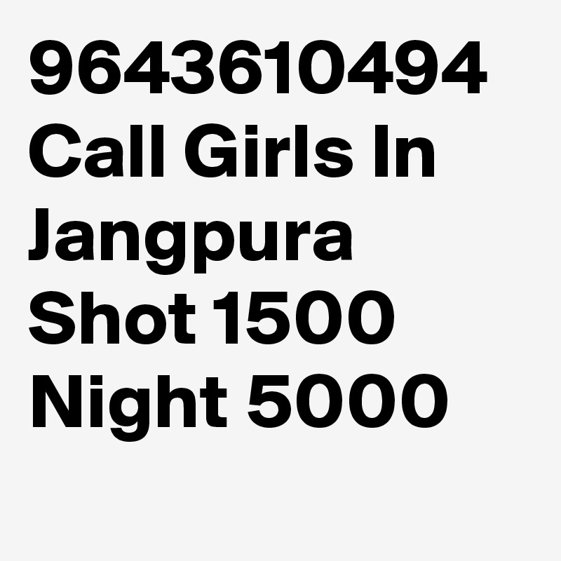 9643610494 Call Girls In Jangpura Shot 1500 Night 5000
