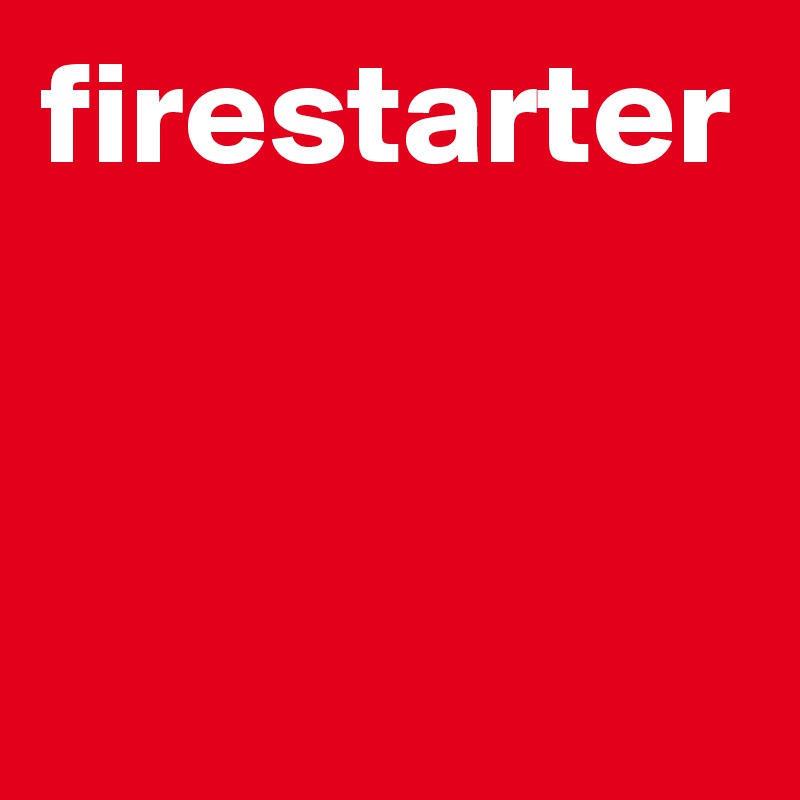firestarter