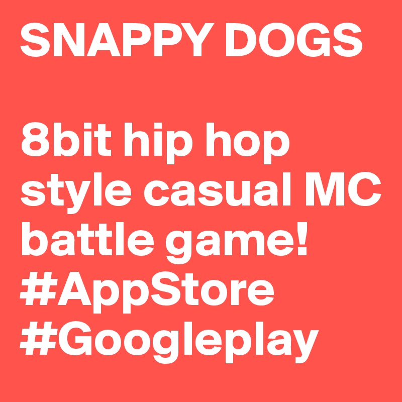 SNAPPY DOGS

8bit hip hop style casual MC battle game!
#AppStore #Googleplay