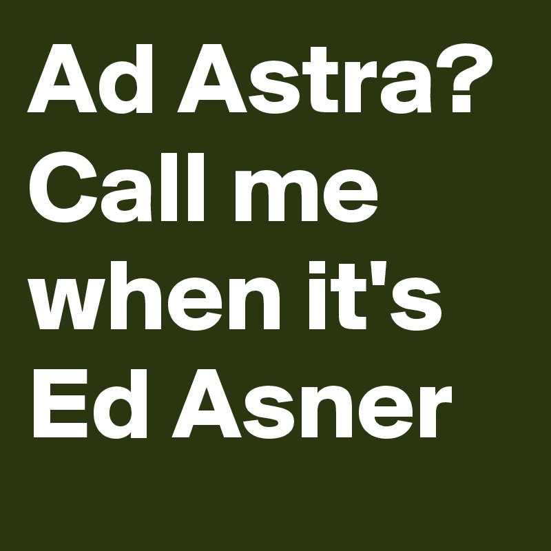 Ad Astra? Call me when it's Ed Asner