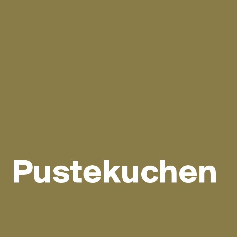 


 Pustekuchen 