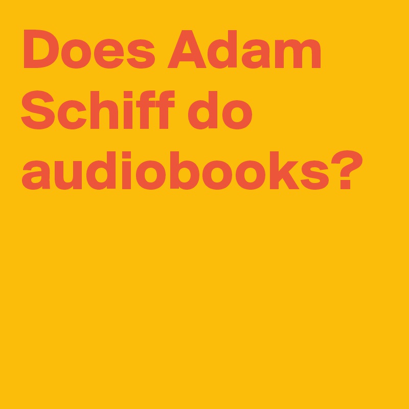 Does Adam Schiff do audiobooks?