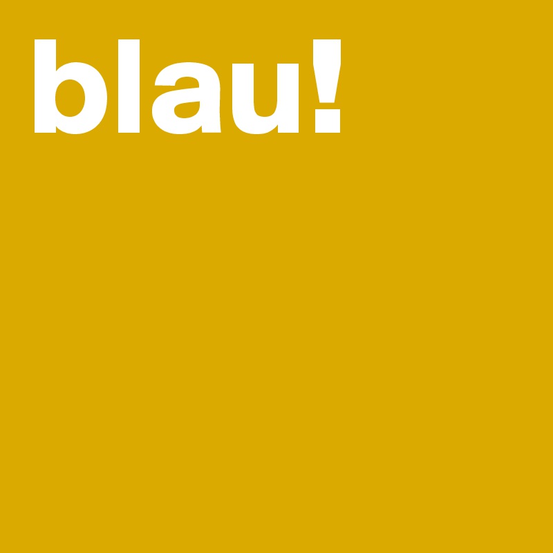 blau!