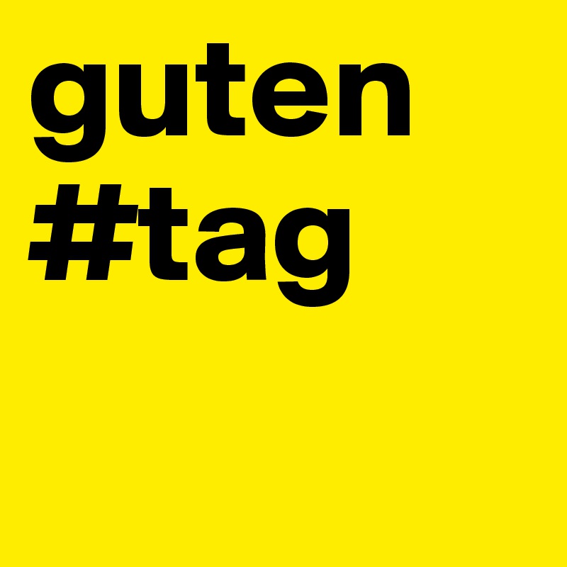 guten
#tag