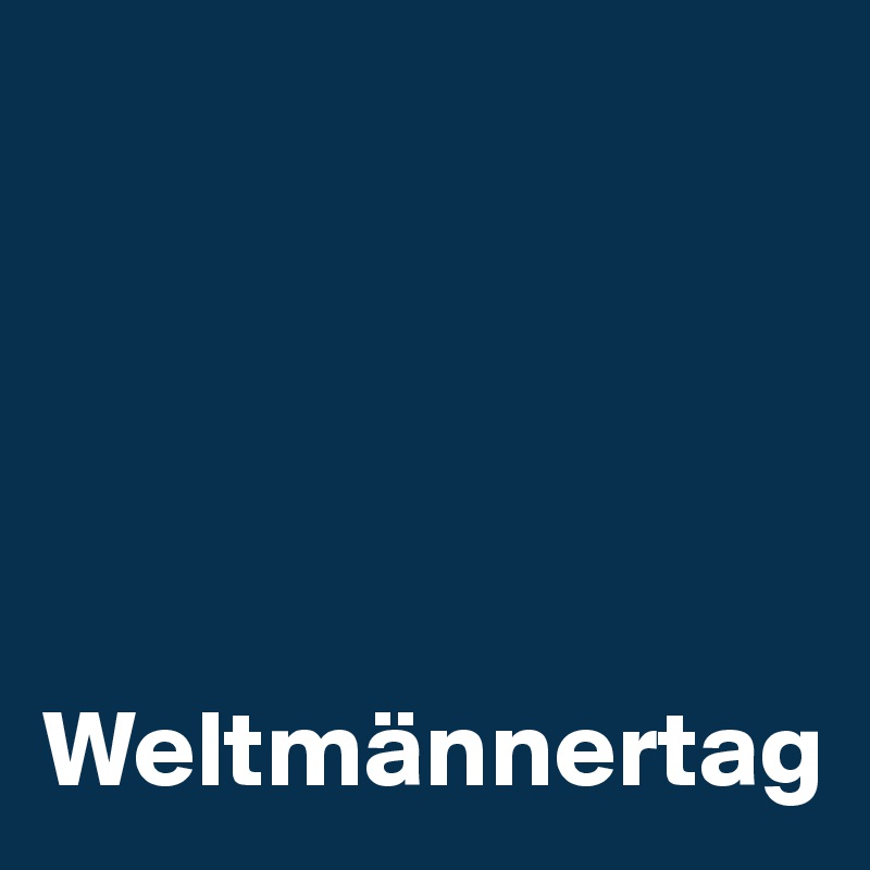 





Weltmännertag