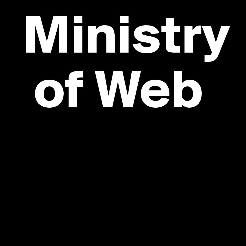  Ministry   
  of Web

