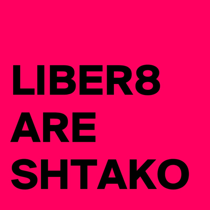     LIBER8 ARE SHTAKO