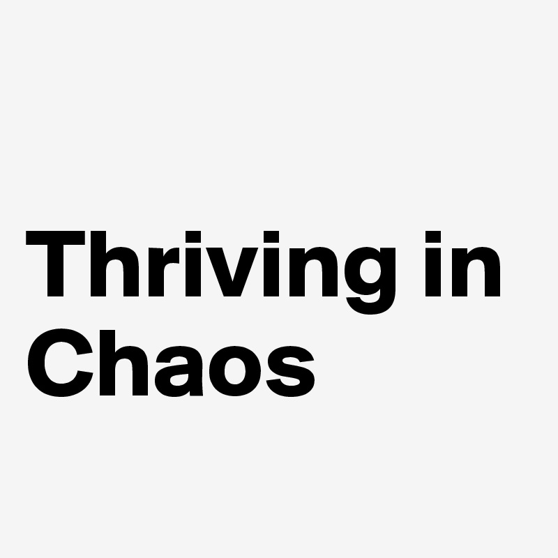

Thriving in Chaos
