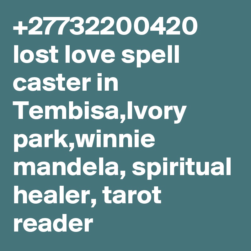 +27732200420 lost love spell caster in Tembisa,Ivory park,winnie mandela, spiritual healer, tarot reader