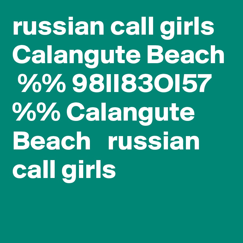 russian call girls Calangute Beach  %% 98II83OI57 %% Calangute Beach   russian call girls
