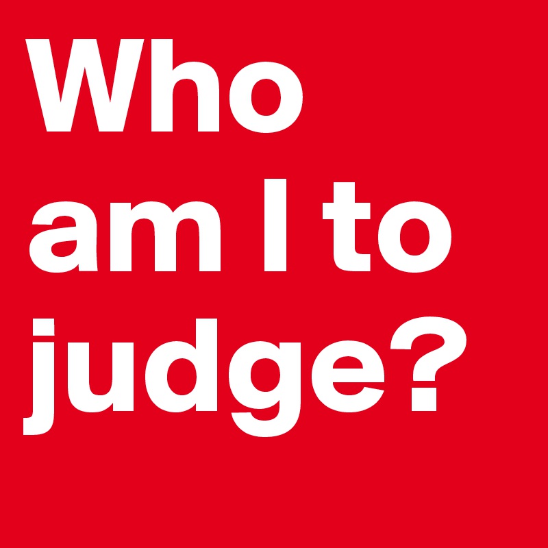 who-am-i-to-judge-post-by-herrmeyer-on-boldomatic