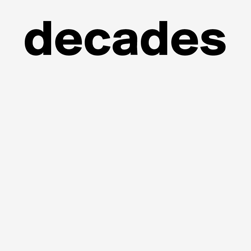 decades


