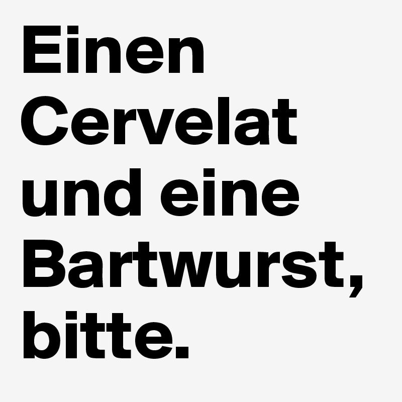 Einen Cervelat und eine Bartwurst, bitte.