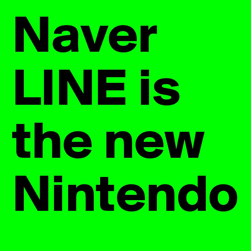 Naver LINE is the new Nintendo