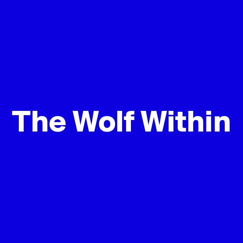 


The Wolf Within

