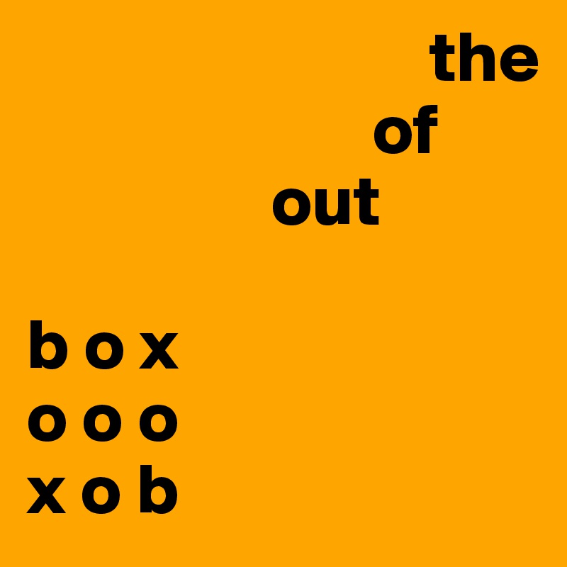                             the
                        of
                 out
              
b o x
o o o
x o b