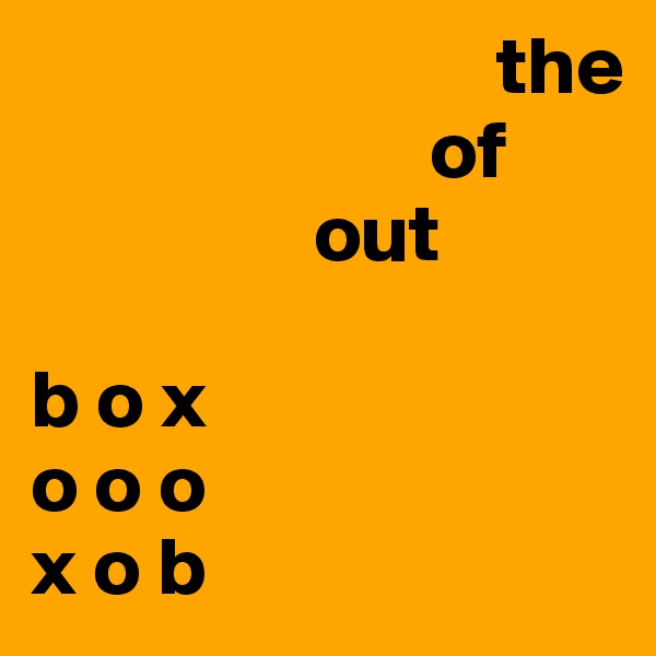                             the
                        of
                 out
              
b o x
o o o
x o b