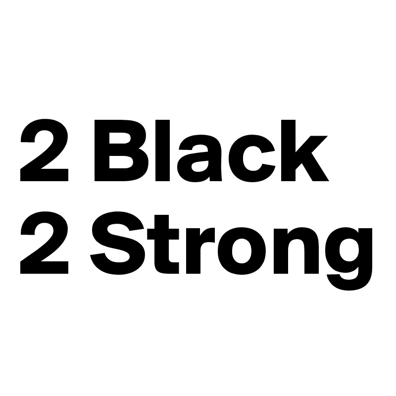 
2 Black
2 Strong