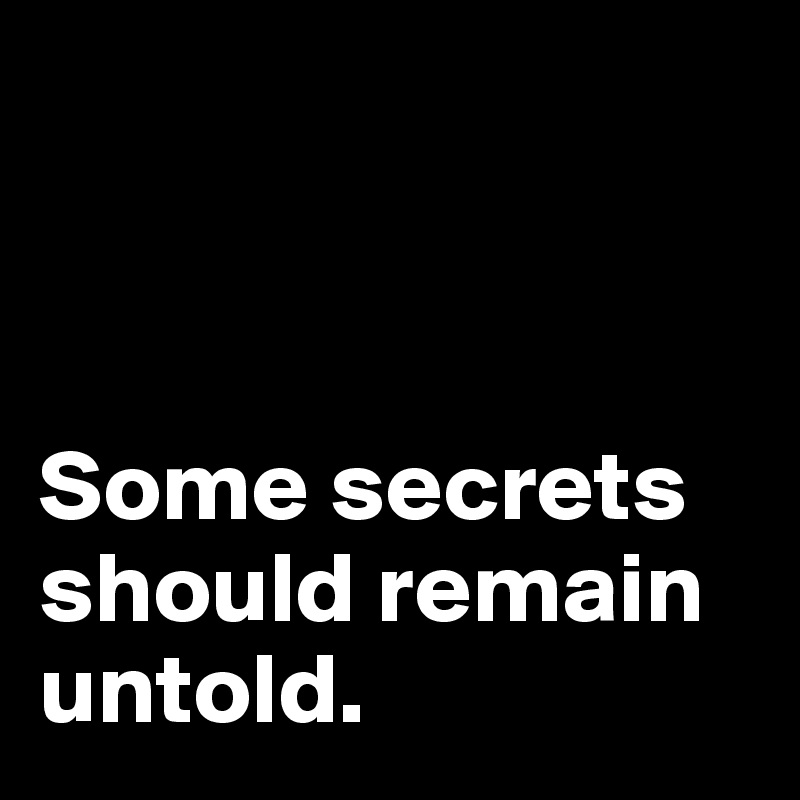 



Some secrets should remain untold. 