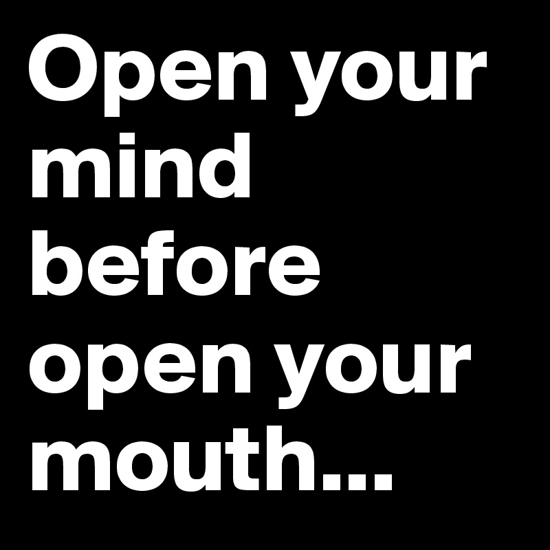 Open your mind before open your mouth... - Post by De_liefste on Boldomatic