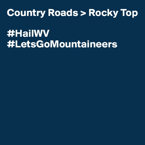Country Roads > Rocky Top

#HailWV
#LetsGoMountaineers







