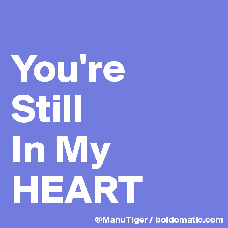 
You're
Still
In My
HEART