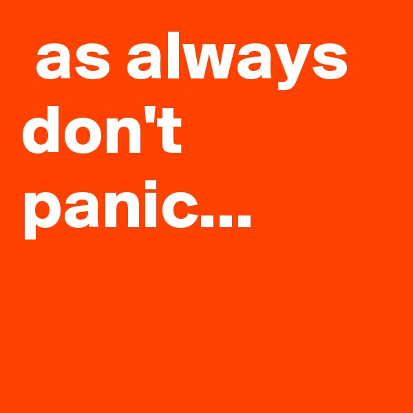  as always don't panic...

