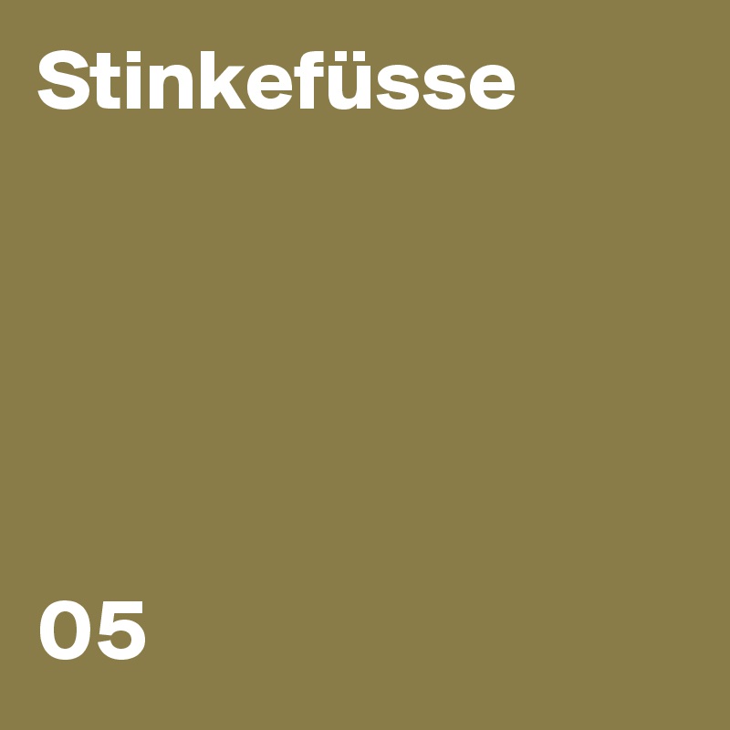Stinkefüsse





05