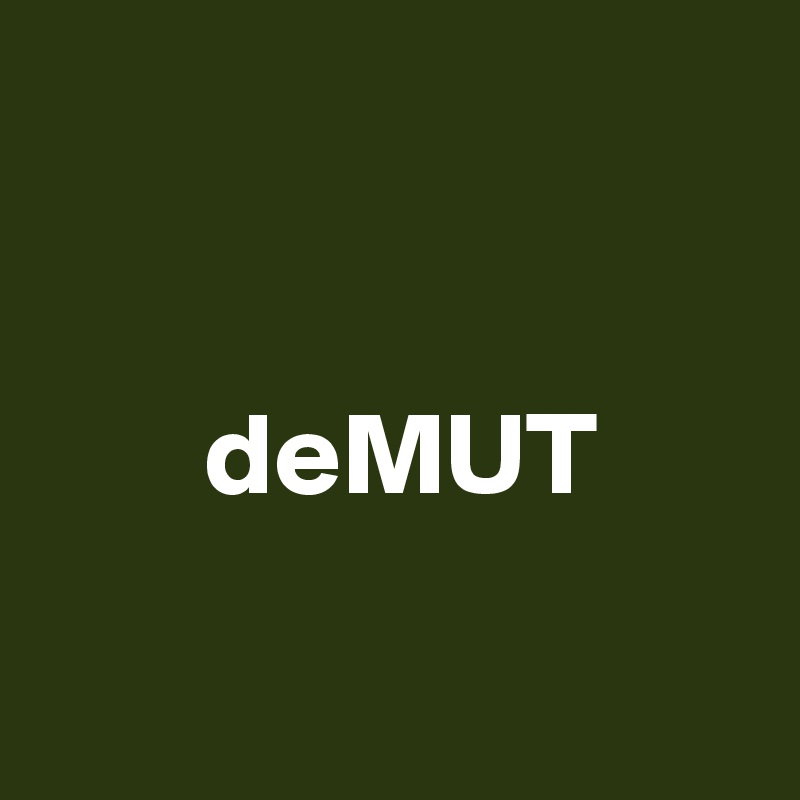 


       deMUT

