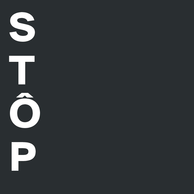 S
T
Ô
P