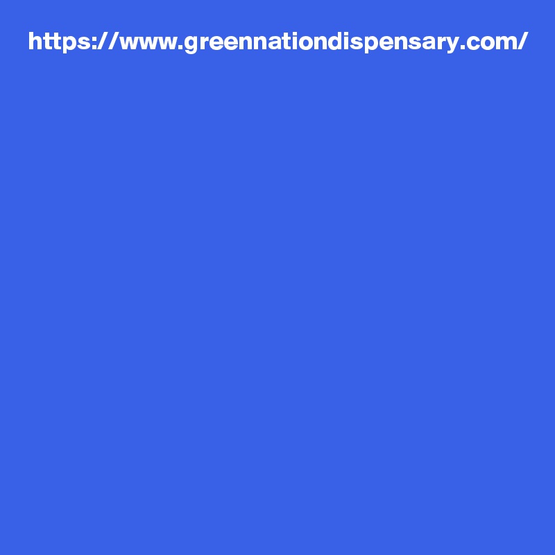 https://www.greennationdispensary.com/
