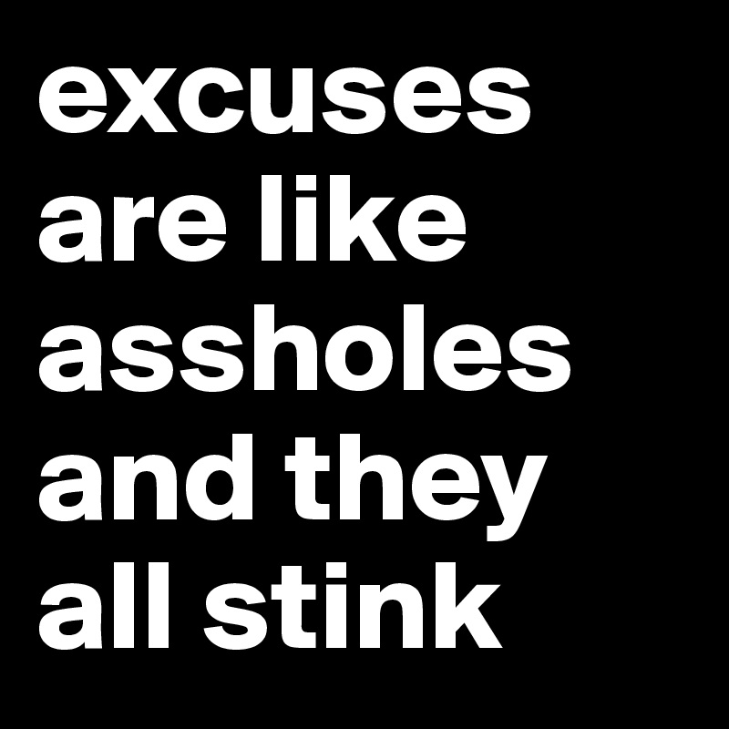 Excuses Stink