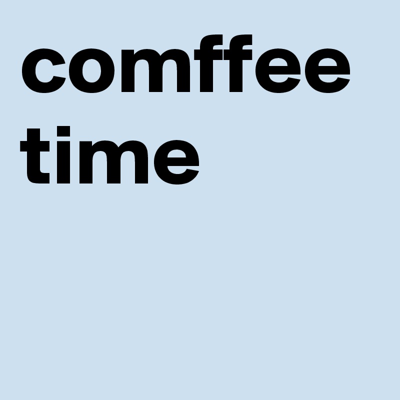 comffee time