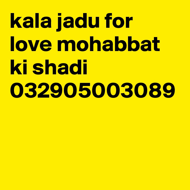 kala jadu for love mohabbat ki shadi 032905003089