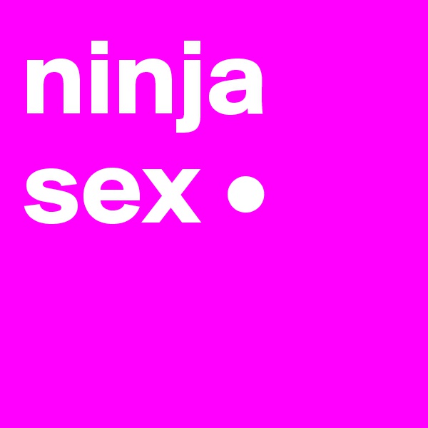 ninja sex •